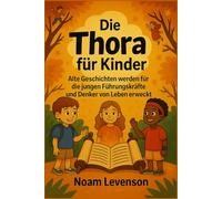 Die Thora für Kinder: Alte Geschichten werden für die jungen Führungskräfte und Denker von heute zum Leben erweckt