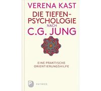 Die Tiefenpsychologie nach C.G.Jung: Eine praktische Orientierungshilfe