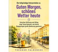 Die tiefgründige Interpretation zu Guten Morgen, schönes Wetter heute: Zwischen Hoffnung und Alltag zeigt Tanja Kokoska, wie kleine Begegnungen große Bedeutung gewinnen