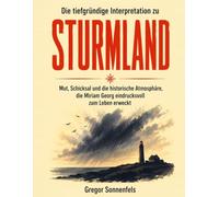 Die tiefgründige Interpretation zu Sturmland: Mut, Schicksal und die historische Atmosphäre, die Miriam Georg eindrucksvoll zum Leben erweckt