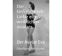 Die tiefreichende Liebe eines weiblichen Avatars: Der Avatar Eva (Die romantische Verliebtheit der Puppenspielerin Brit)