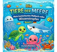 Die Tiere der Meere: Mein kunterbuntes Malbuch voller Wissenstropfen - Band 3