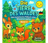 Die Tiere des Waldes: Mein kunterbuntes Malbuch voller Wissenstropfen - Band 2