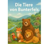 Die Tiere von Bunterfels: Freundschaft, Abenteuer und Mut in einer tierischen Höhlensiedlung