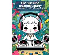 Die tierische Dschungelparty. Dschungel D.J.s - Tiere legen auf! Ausmalspaß ab 6. Musik im Urwald. Der Dschungel groovt - Malbuch für Kids. Kreative Dschungel-DJs zum Ausmalen. Die Party im Dschungel.