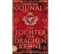 Die Tochter der Drachenkrone: Historischer Roman