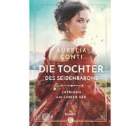 Die Tochter des Seidenbarons: Intrigen am Comer See (Die Contessa von San Felice)