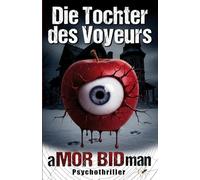 Die Tochter des Voyeurs: Weihnachten 2024 auf Teneriffa: Der Voyeur erspäht heimlich per Webcam ein Verbrechen in Leipzig - im Nachbarhaus seiner Tochter. Ein düsterer Voyeurismus-Thriller mit Humor.