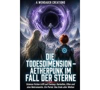 Die Todesdimension - Aetherpunk im Fall der Sterne: Science Fiction trifft auf Fantasy: Darkelfen, Elfen und eine Nekromantin. Ein Portal. Das Ende aller Welten.