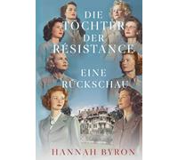 Die Töchter der Résistance: Eine Rückschau: Eine Wiedervereinigung von Mut und Verbundenheit