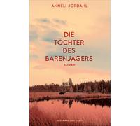 Die Töchter des Bärenjägers: Roman | »Außerordentlich spannend.« Frankfurter Allgemeine Zeitung