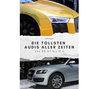 Die tollsten Audis aller Zeiten - Das perfekte Geschenk für Männer und Frauen zu Weihnachten und Geburtstag: Von R8 GT bis Q 5
