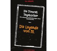 Die Tomcat Tagebücher Band 1 Die Legende von M.: Die seltsamen Aufzeichnungen eines Zeitreisenden