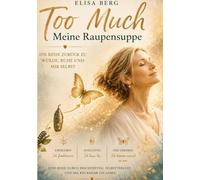 Die "Too Much" - Reihe - Meine Raupensuppe: Die Reise zurück zu Würde, Ruhe und mir selbst: 1