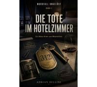 Die Tote im Hotelzimmer: Ein interaktiver Krimi zum Mitermitteln - Krimi-Rätselbuch für Erwachsene