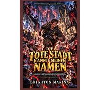 Die Tote Stadt Kannte Meinen Namen: Ein Survival-Progression-Fantasy-Spiel mit Gedächtnisquests, rivalisierenden Teams, Sponsorenkriegen und ... (Buch 2) (Das Protokoll der letzten Audienz)