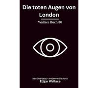 Die toten Augen von London: Klassischer London Krimi über Mord, Nebel und ein geheimes Netz, modern neu übersetzt nach Edgar Wallace