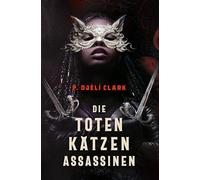 Die toten Katzen-Assassinen: Eine fantastische Welt voller Götter und Assassinnen. Von Nebula- und Hugo-Preisträger P. Djèli Clark