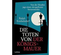 Die Toten von der Königsmauer: Von der Heyden jagt einen skrupellosen Serienmörder. Historischer Kriminalroman für Fans von Volker Kutschers Babylon-Berlin-Serie