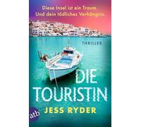 Die Touristin: Diese Insel ist ein Traum. Und dein tödliches Verhängnis.