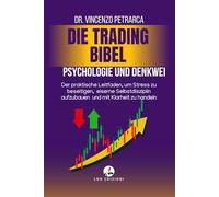 DIE TRADING BIBEL PSYCHOLOGIE UND DENKWEISE DES ERFOLGREICHEN HÄNDLERS: Der praktische Leitfaden, um Stress zu beseitigen, eiserne Selbstdisziplin aufzubauen und mit Klarheit zu handeln