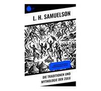 Die Traditionen und Mythologie der Zulu: Einblicke in die spirituellen Praktiken und Rituale der Zulu