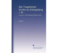 Die Tragheimer kirche zu Königsberg i. Pr: eine bau- und Kunstgeschichtliche studie