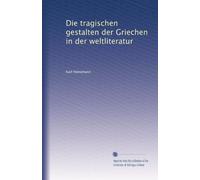 Die tragischen gestalten der Griechen in der weltliteratur