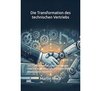 Die Transformation des technischen Vertriebs: Vom Funktionsverkauf zum Prozessberater - PDM, ERP und SaaS erfolgreich im industriellen Mittelstand positionieren.