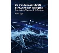 Die transformative Kraft der Künstlichen Intelligenz: Ein strategischer Wegweiser für den Tourismus