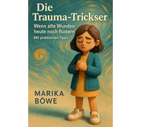 Die TRAUMA-Trickser: Wenn alte Wunden heute noch flüstern | 17 Figuren | mit praktischen Tipps