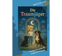 Die Traumjäger: Die Traumjäger - Mutige Freunde für magische Träume