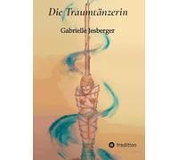 Die Traumtänzerin: Roman über die verborgene Seite der Wirklichkeit