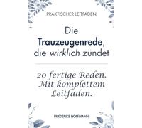 Die Trauzeugen-Rede, die wirklich zündet: Der komplette Leitfaden für Trauzeugin und Trauzeuge. Mal anders, lustig, emotional. Mit 30 fertigen Reden, ... Freundin, den besten Freund und alle anderen.