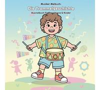 Die Trommelgeschichte: Mein Rhythmus Malbuch: Für Erwachsene & Kinder: 36 Ausmalbilder, 21.59 x 21.59 cm - Große Motive und eine mitreißende Geschichte über Rhythmus und Bewegung
