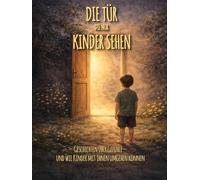 Die Tür die nur Kinder sehen: Geschichten über Gefühle - und wie Kinder mit ihnen umgehen können