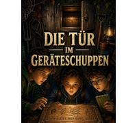 Die Tür im Geräteschuppen: Detektiv-Abenteuer für Kinder ab 7 über geheime Zeichen, Mut und das Lö-sen kniffliger Rätsel (Die Baumdetektive)