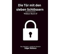 Die Tür mit den sieben Schlössern: Klassischer Edgar Wallace Krimi über ein verschlossenes Geheimnis, modern neu übersetzt