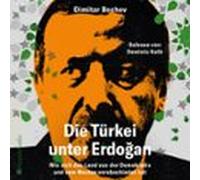 Die Türkei Unter Erdoğan - Wie Sich Das Land Von Der Demokratie Und Vom Westen Verabschiedet Hat (ungekürzt)