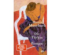 Die Türkin: Roman | Über eine große, alles verändernde Liebe und eine Reise in die Fremde - 'ein kleines, horizonterweiterndes Meisterwerk' WELT