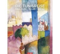 Die Tunisreise Edition Kalender 2027: Aquarelle und Ölbilder von Paul Klee und August Macke in einem großen Wandkalender. Kunstkalender Großformat 46 x 55 cm