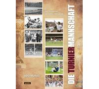 Die Turniermannschaft: Die Chronik der deutschen WM-Spiele: Spielberichte, Aufstellungen und Emotionen
