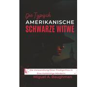 Die Typisch Amerikanische Schwarze Witwe: Die Verwandlung Einer Predigerfrau In Eine Kaltblütige Mörderin