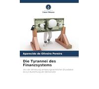 Die Tyrannei des Finanzsystems: Von der Verletzung verfassungsrechtlicher Grundsätze bis zur Aushöhlung der Demokratie