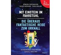 Die überaus fantastische Reise mit Einstein und Galilei: Astronomie und Physik genial erklärt