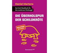 Die Überholspur der Schildkröte: Survival-Handbuch für den modernen Dschungel