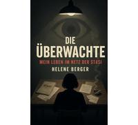 Die Überwachte: Mein Leben im Netz der Stasi