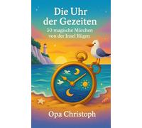 Die Uhr der Gezeiten: 30 magische Märchen von der Insel Rügen