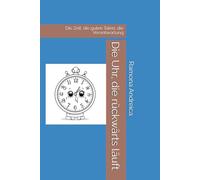 Die Uhr, die rückwärts läuft: Die Zeit, die guten Taten, die Verantwortung