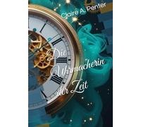 Die Uhrmacherin der Zeit: Ein Zeitreise Liebesroman - Band 1 (Die Aionen Chroniken)